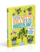 Load image into Gallery viewer, How Not To Kill Your Plant by Veronica Peerless
