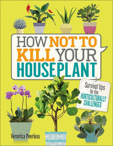 How Not To Kill Your Plant by Veronica Peerless