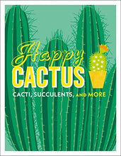 Load image into Gallery viewer, Happy Cactus: Cacti, Succulents and More
